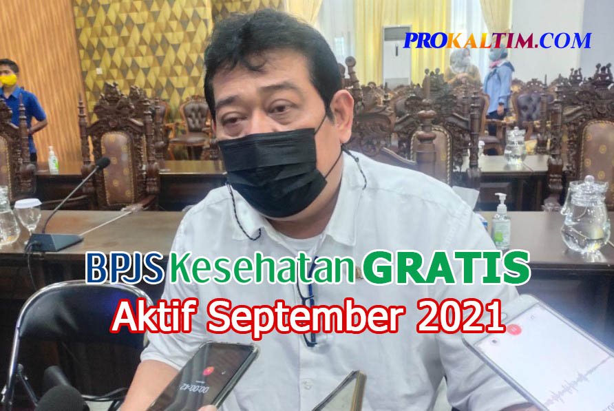 abdulloh Joss! BPJS Gratis Mulai Aktif September 2021, Peserta Penunggak Wajib Selesaikan Tunggakannya PROKALTIM