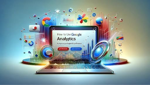 How To Use Google Analytics To Improve Your Google Ads Performance Panduan Lengkap untuk Menggunakan Google Analytics bagi Pemula PROKALTIM