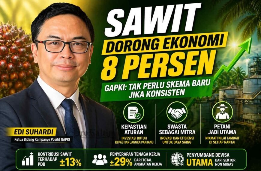 Sawit Dorong Target 8 Persen, GAPKI: Tak Perlu&hellip;