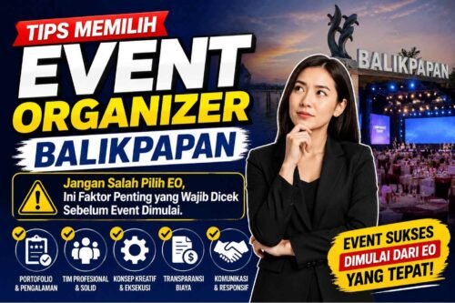 TIPS MEMILIH EO BALIKPAPAN Jangan Salah Pilih EO, Ini Faktor Penting yang Wajib Dicek Sebelum Event Dimulai PROKALTIM